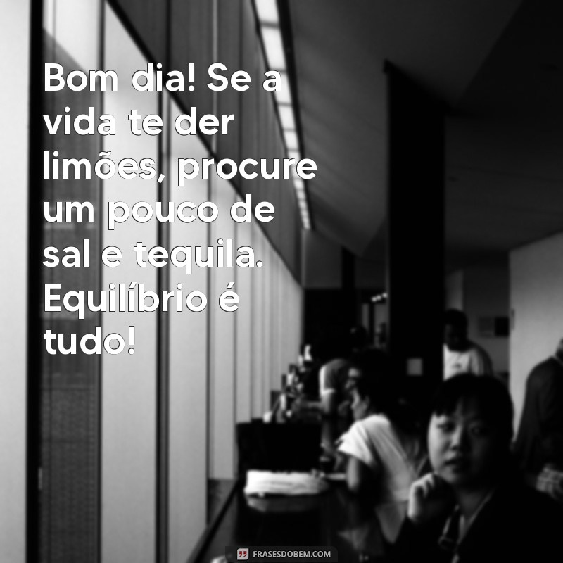 Descubra Frases Engraçadas e Inúteis para Desejar um Bom Dia 