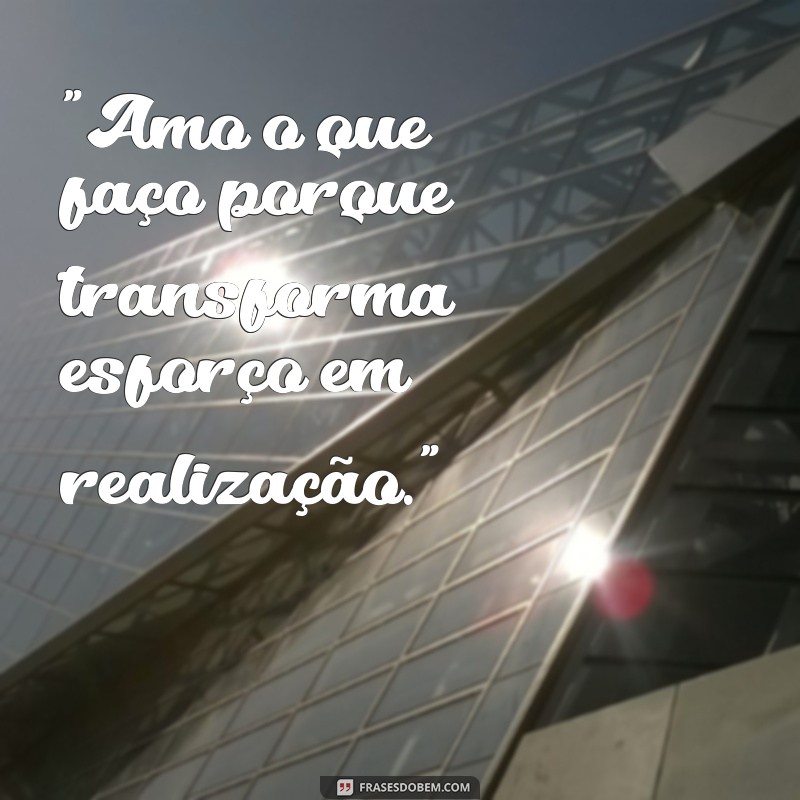 frases amo o que faço 