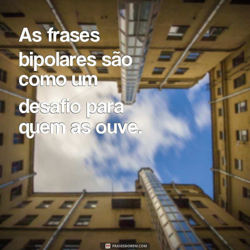 Descubra o impacto das frases bipolares e como elas podem afetar suas emoções 