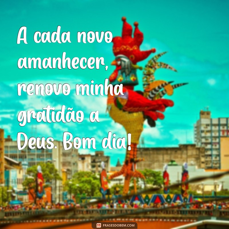 Bom Dia: Como a Gratidão a Deus Transforma Seu Dia 