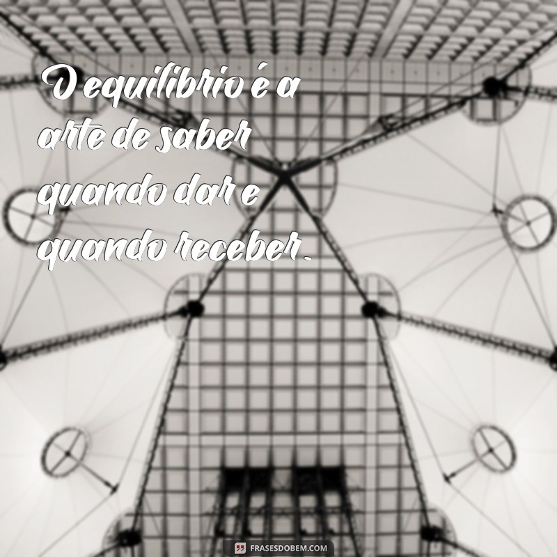 Como Encontrar o Equilíbrio na Vida: Dicas e Mensagens Inspiradoras 