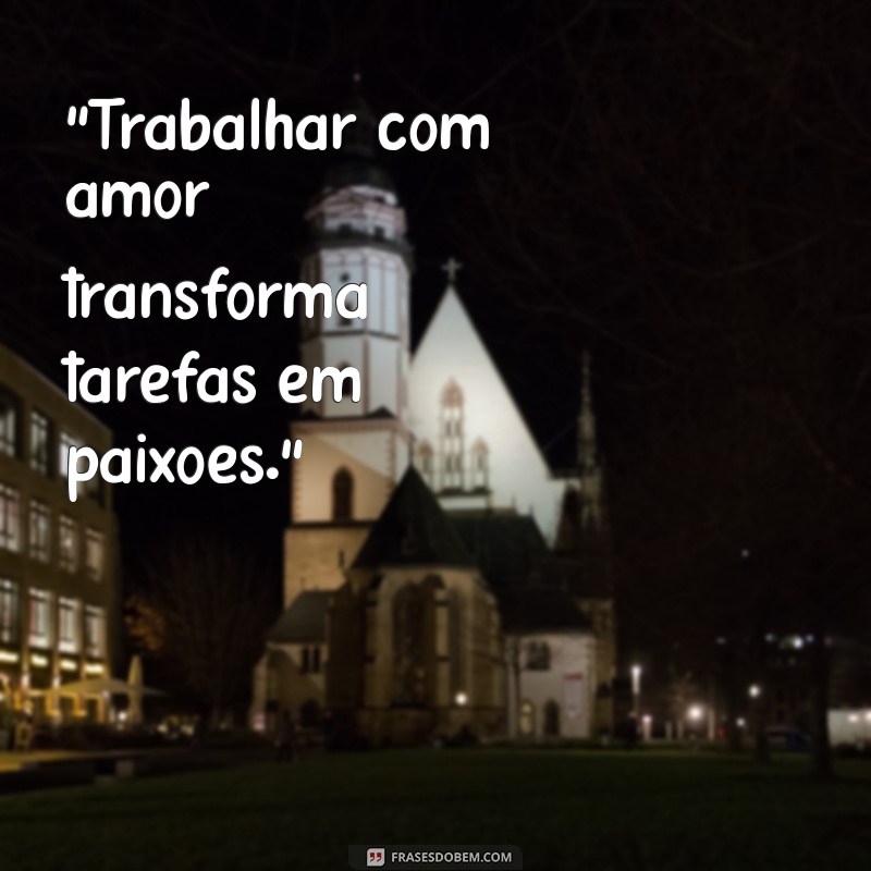 frases sobre amor ao trabalho 