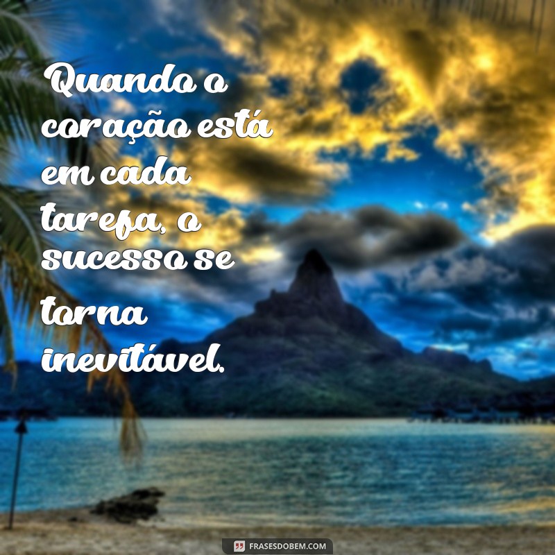 Frases Inspiradoras sobre Amor ao Trabalho: Motivação e Dedicação no Dia a Dia 