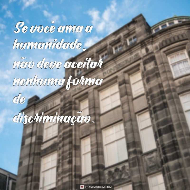 Frases Motivacionais Poderosas para Combater o Racismo e Inspirar a Igualdade 