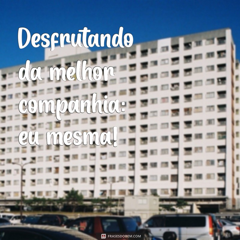 As Melhores Frases de Solteira para Arrasar na Sua Bio 