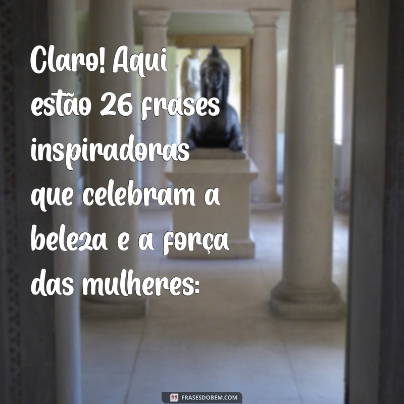 fotos de mulher gostosa Claro! Aqui estão 26 frases inspiradoras que celebram a beleza e a força das mulheres: