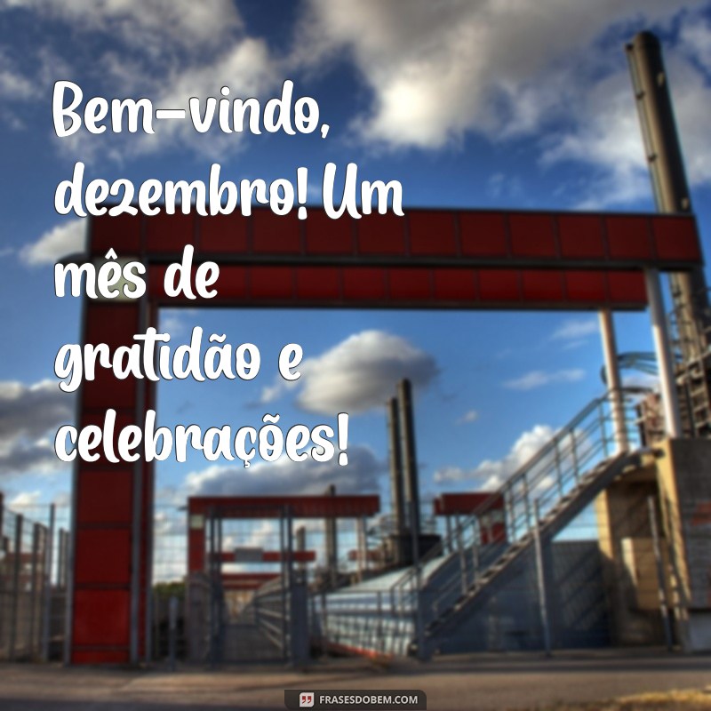 Mensagem de Boas-Vindas a Dezembro: Celebre o Último Mês do Ano! 