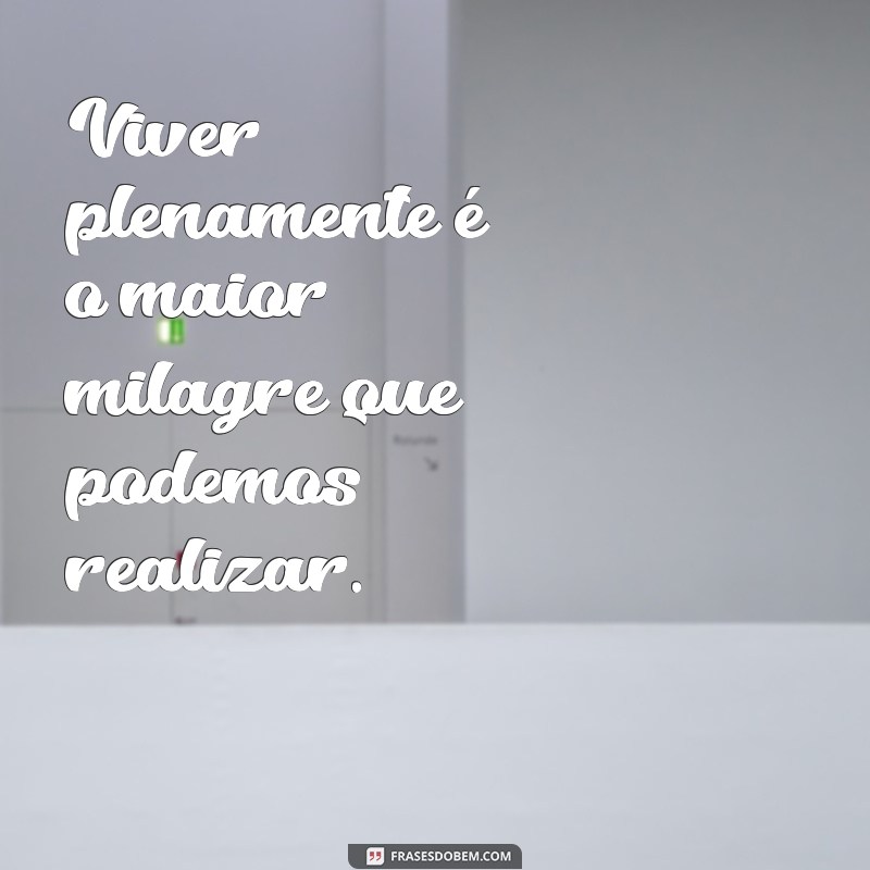 Frases Inspiradoras sobre os Milagres da Vida: Reflexões que Transformam 