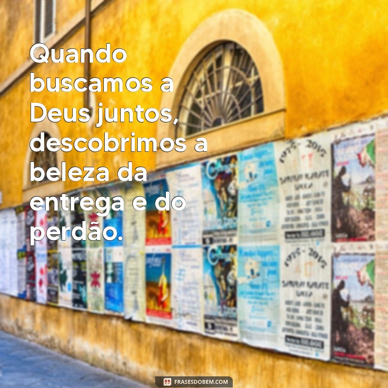 Frases Inspiradoras para Casais que Buscam a Deus Juntos 