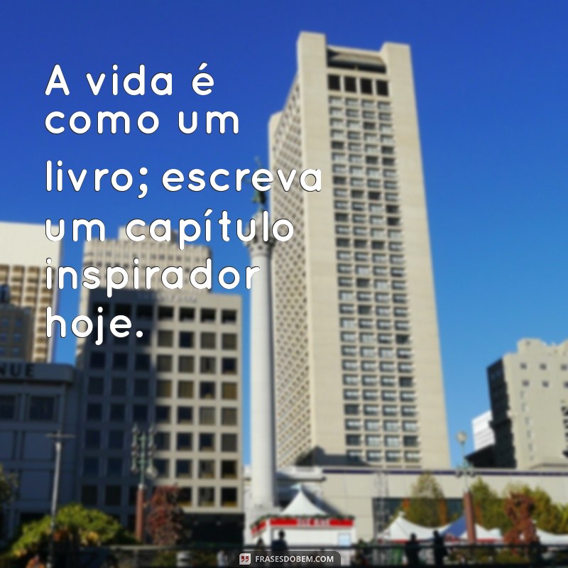 Frases Inspiradoras de Bom Dia para Começar o Dia com Motivação 