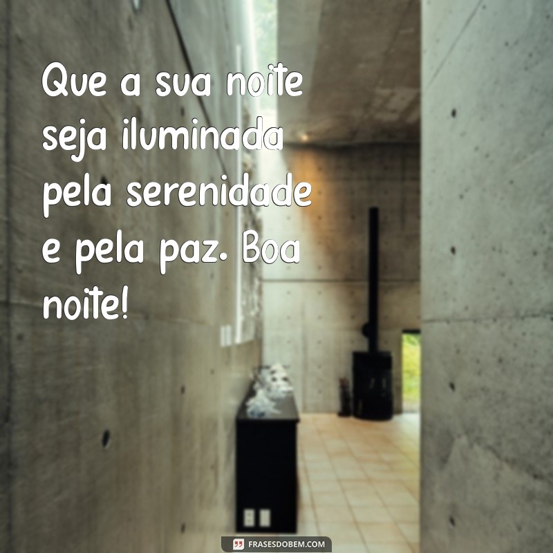 pesquisar mensagem de boa noite Que a sua noite seja iluminada pela serenidade e pela paz. Boa noite!