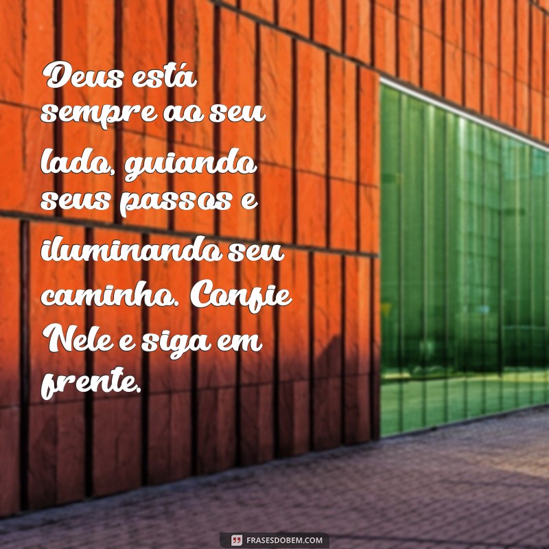 texto de motivação de deus Deus está sempre ao seu lado, guiando seus passos e iluminando seu caminho. Confie Nele e siga em frente.