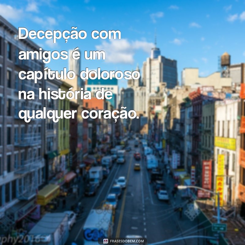 Como Lidar com a Decepção em Amizades: Dicas para Superar e Recomeçar 