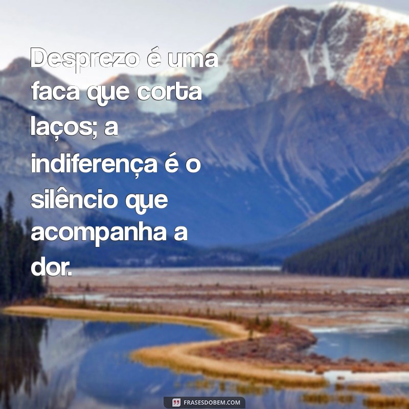 Frases Impactantes sobre Desprezo e Indiferença: Reflexões para Superar Relações Tóxicas 