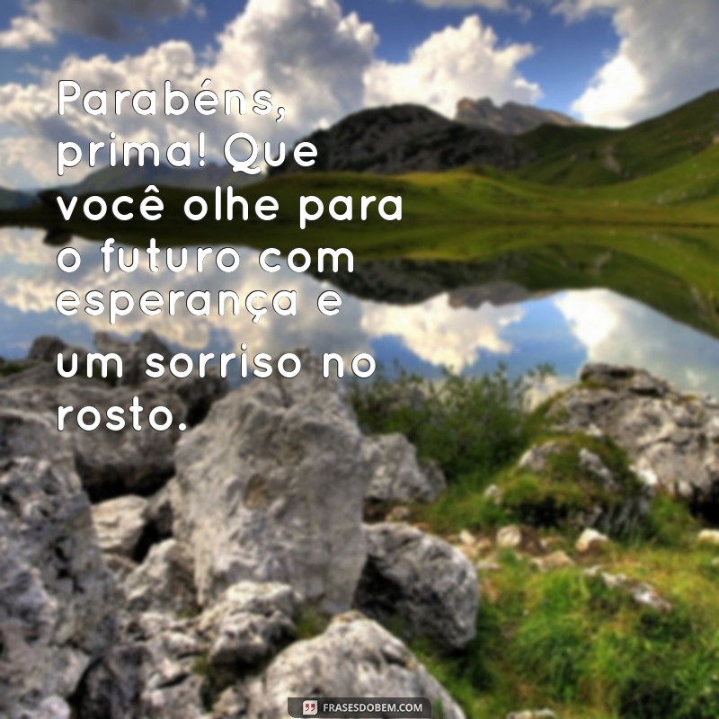 Mensagens Emocionantes de Parabéns para Prima: Celebre com Amor e Alegria! 