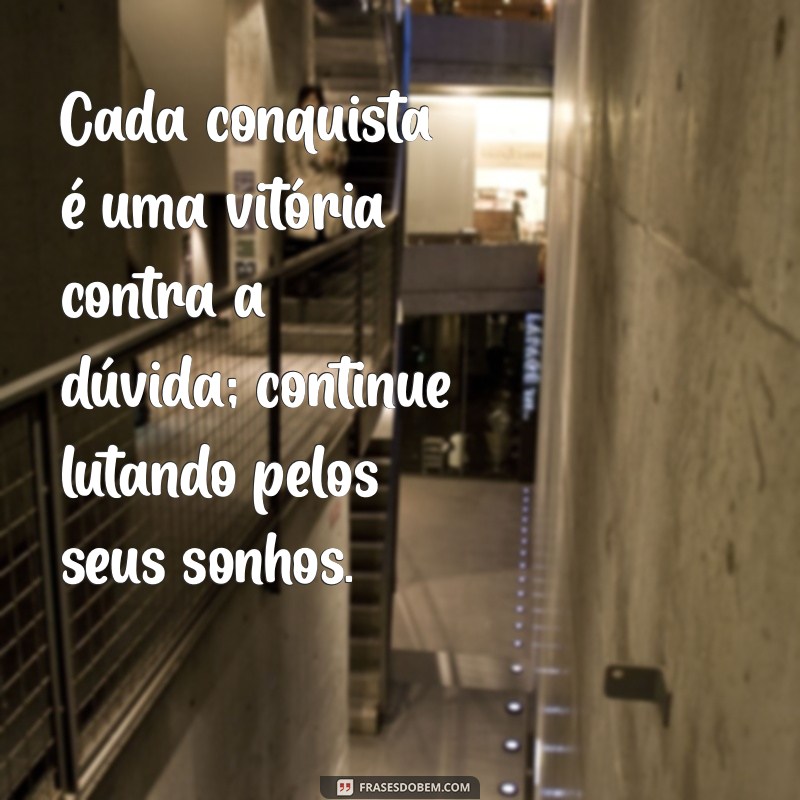 Frases Inspiradoras para Motivar sua Luta pelos Sonhos 