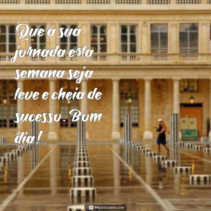 26 Frases Inspiradoras para Começar a Semana com um Bom Dia 