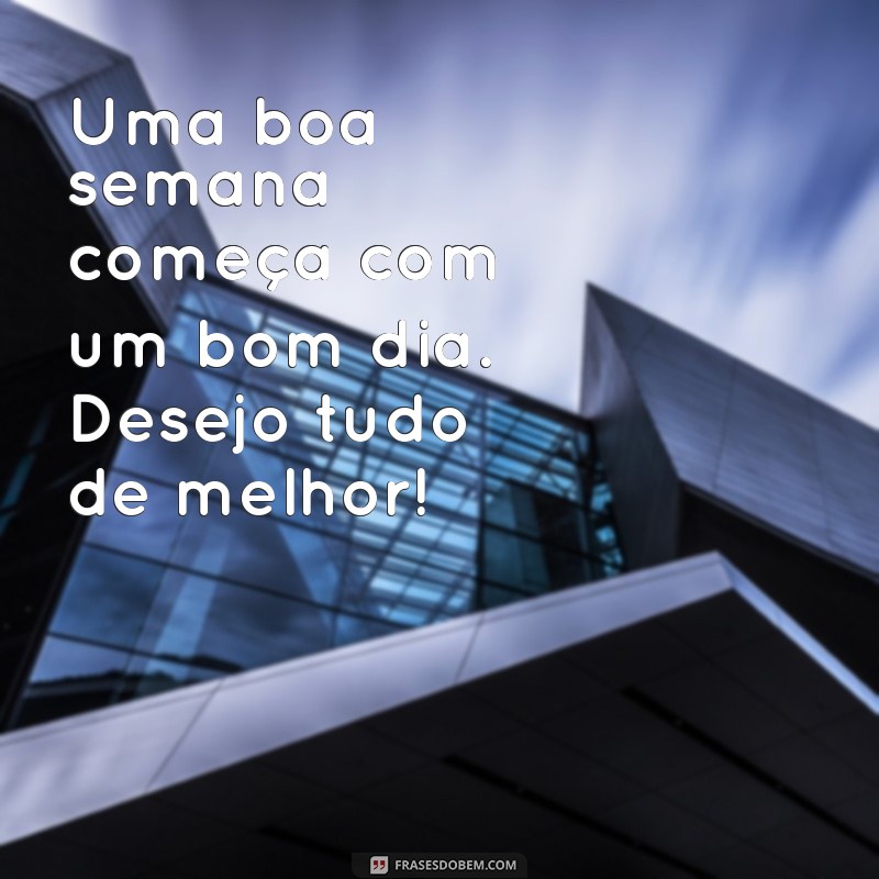 26 Frases Inspiradoras para Começar a Semana com um Bom Dia 