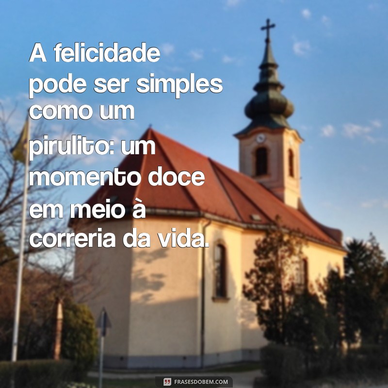 As Melhores Frases Divertidas sobre Pirulitos para Adoçar seu Dia 