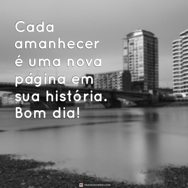 Mensagens de Bom Dia: Inspire Seu Dia com Frases Lindas e Especiais 