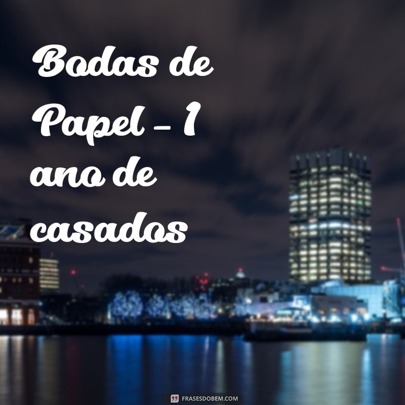 todas as bodas Bodas de Papel – 1 ano de casados