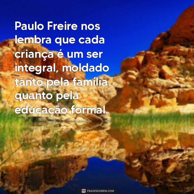 Frases Inspiradoras de Paulo Freire sobre Família e Educação 