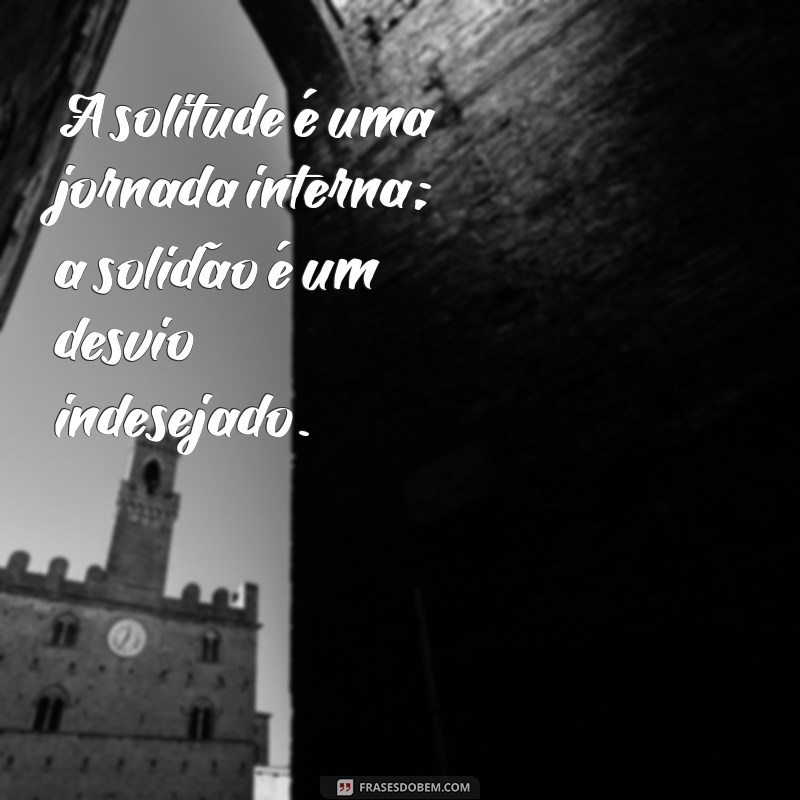 Solitude vs. Solidão: Entenda as Diferenças e Encontre o Equilíbrio Emocional 