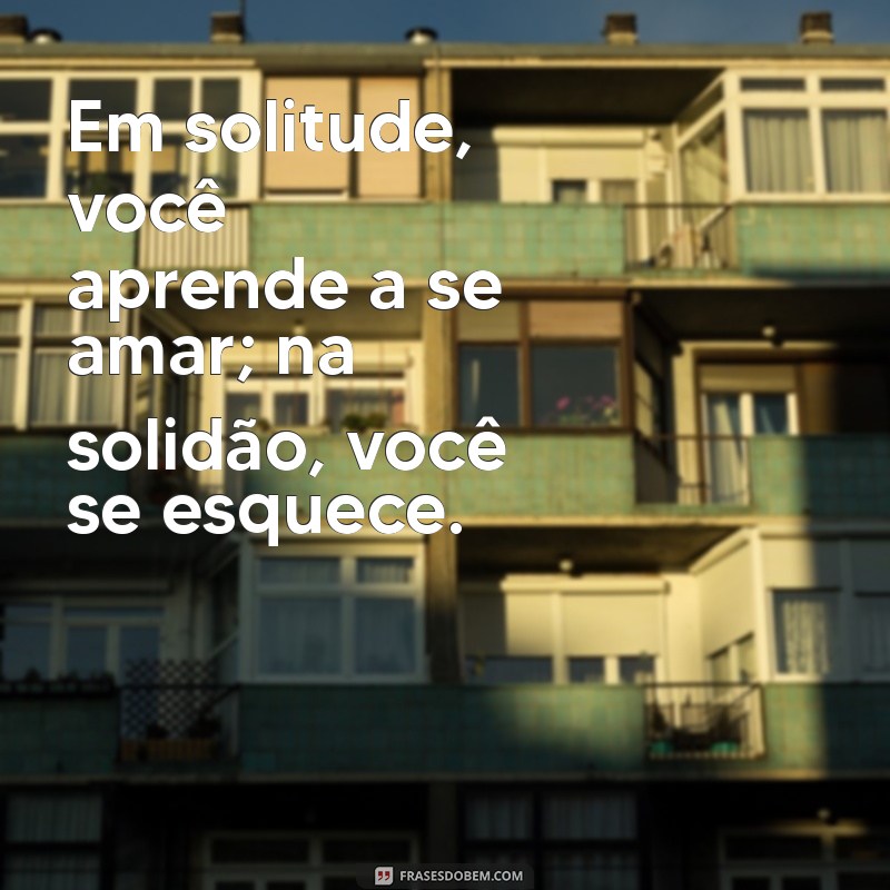 Solitude vs. Solidão: Entenda as Diferenças e Encontre o Equilíbrio Emocional 