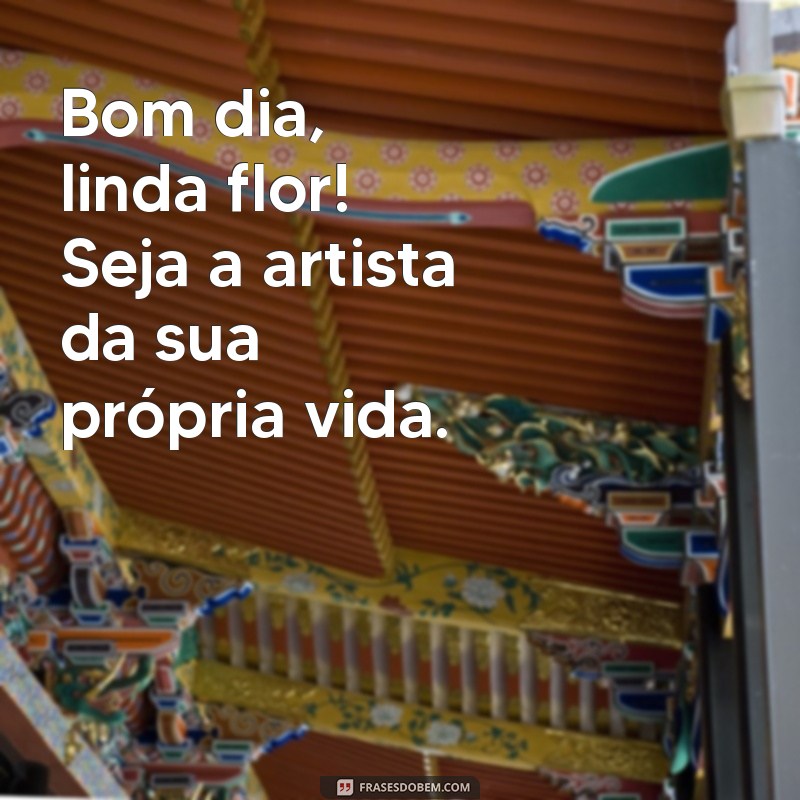 Bom Dia, Linda Flor: Mensagens Inspiradoras para Começar o Dia com Alegria 