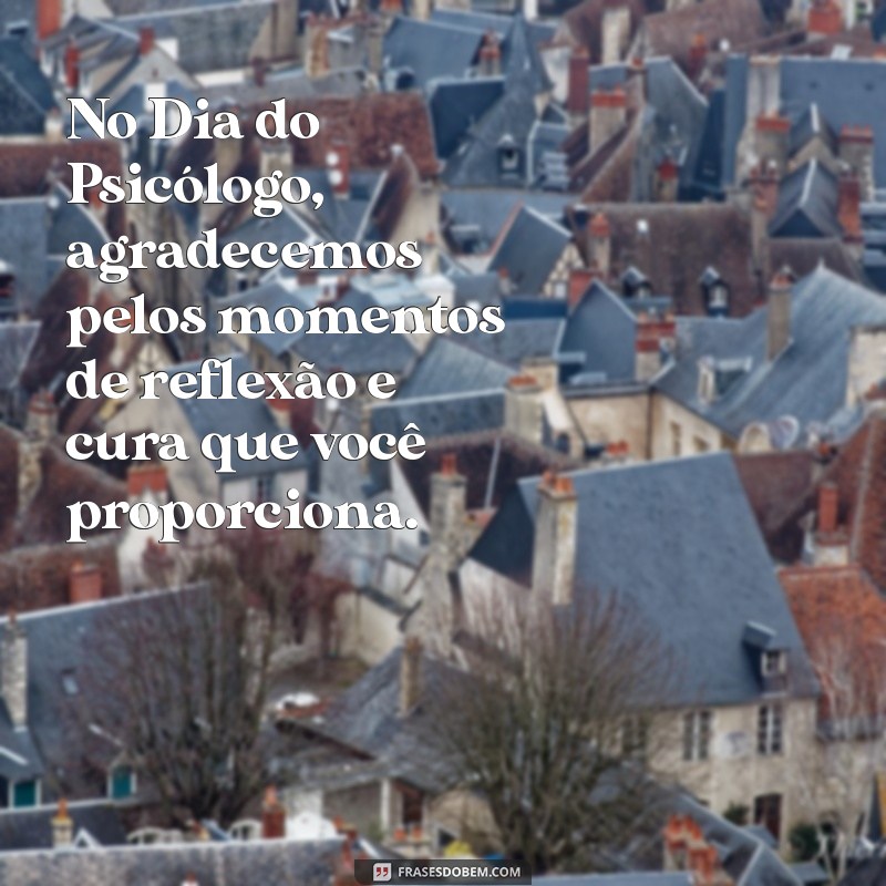 Frases Inspiradoras para Celebrar o Dia do Psicólogo 