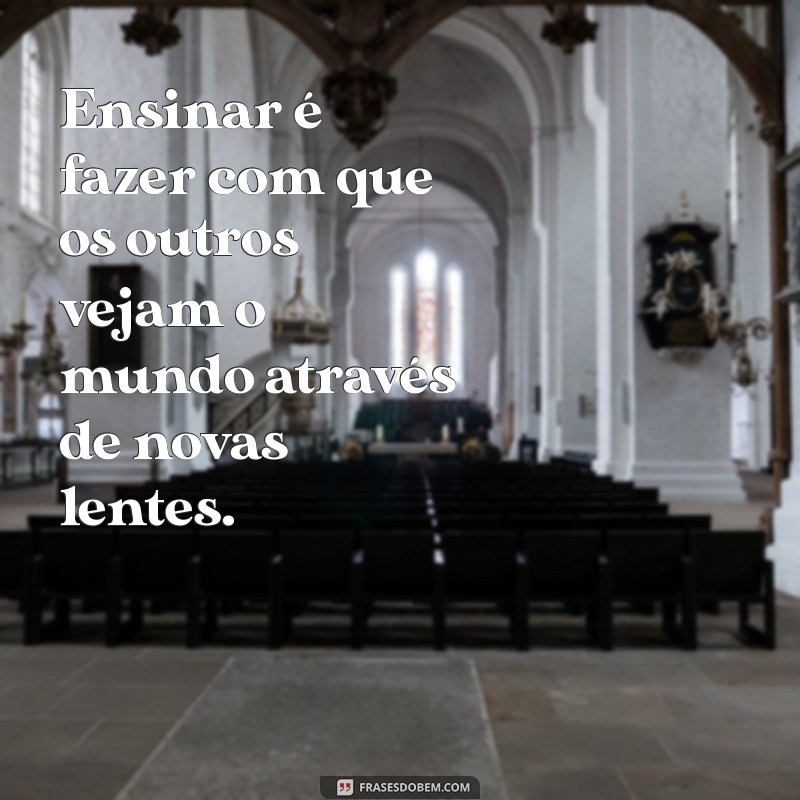 Frases Inspiradoras para Ensinar e Aprender: Motive sua Jornada Educacional 