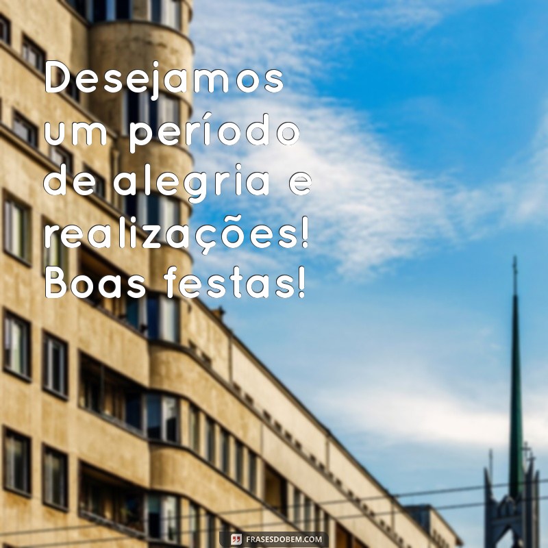 Boas Festas: Mensagens e Frases Inspiradoras para Celebrar com Alegria 