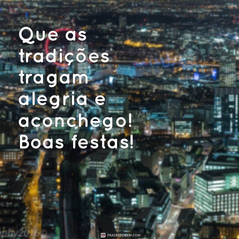 Boas Festas: Mensagens e Frases Inspiradoras para Celebrar com Alegria 