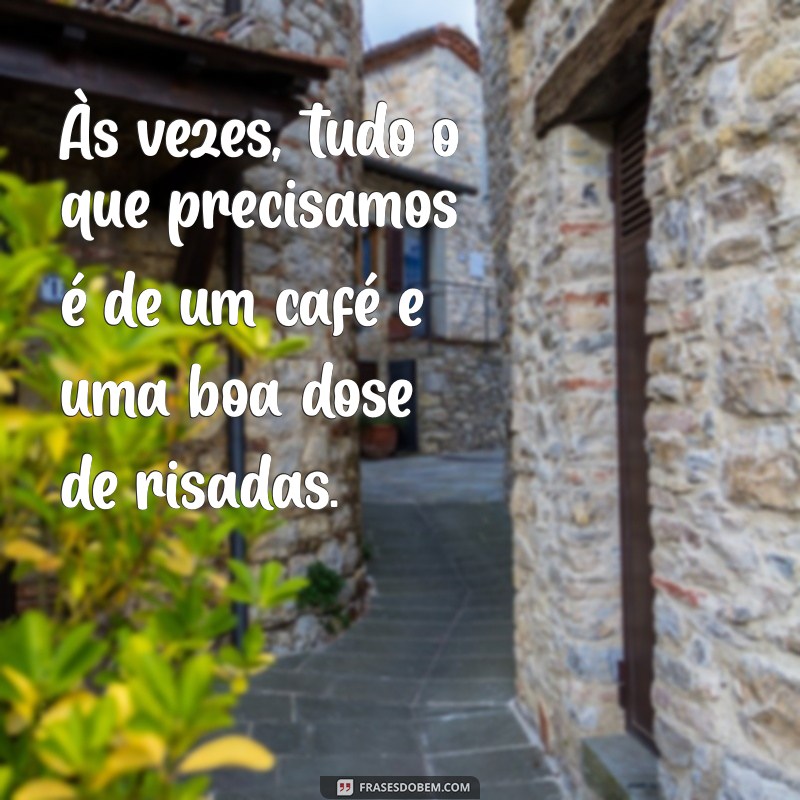 Frases Inspiradoras para Alegrar o Dia de Alguém Especial 