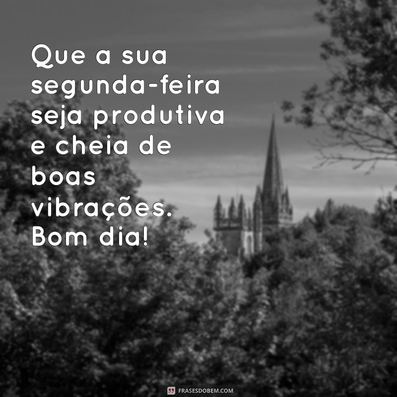 Como Começar a Semana com Energias Renovadas: Bom Dia, Segunda-Feira! 