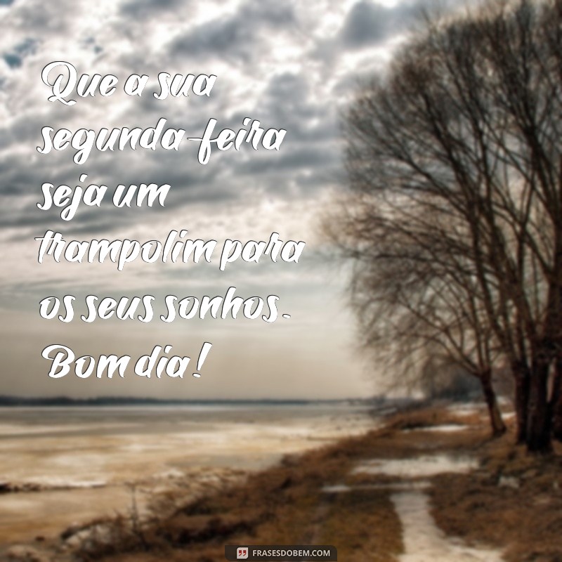 Como Começar a Semana com Energias Renovadas: Bom Dia, Segunda-Feira! 