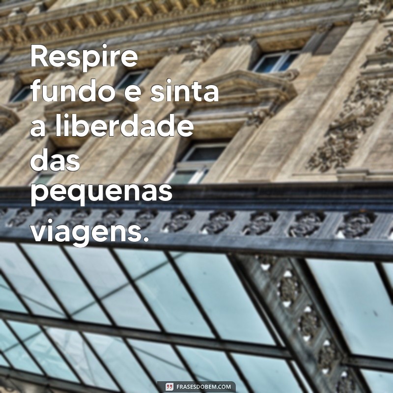 Frases Inspiradoras para Aproveitar suas Mini Férias ao Máximo 