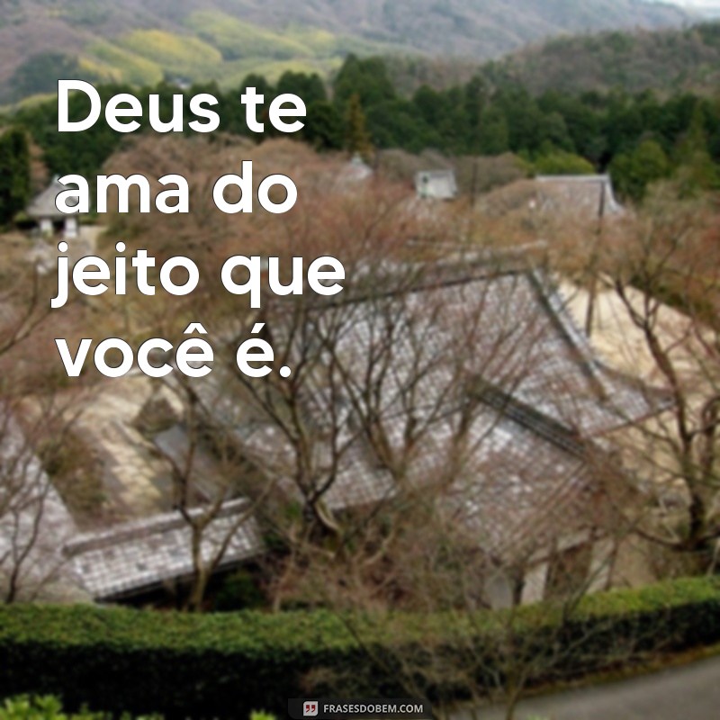 frases cartaz evangelico Deus te ama do jeito que você é.