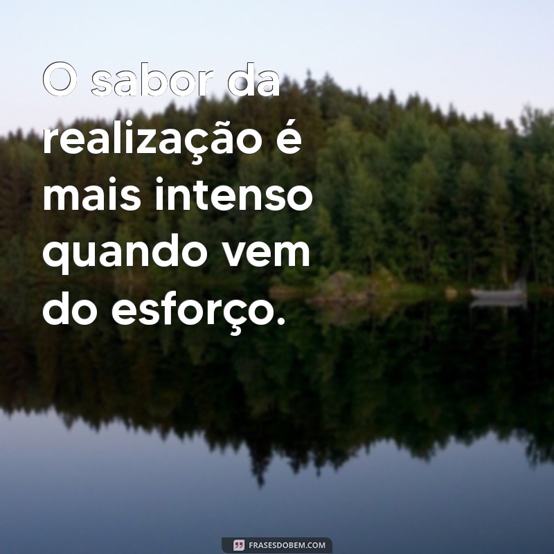 Frases Inspiradoras: Todo Esforço Vale a Pena para Alcançar Seus Sonhos 