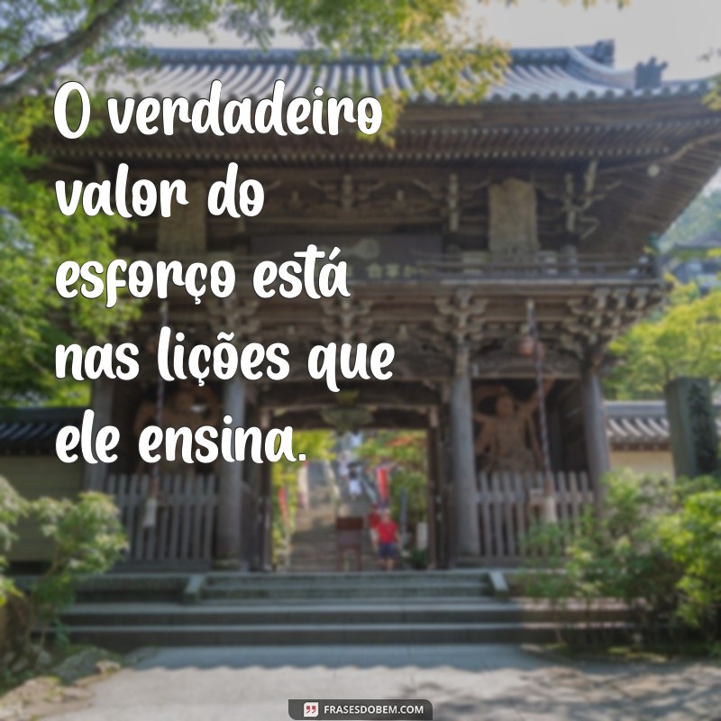 Frases Inspiradoras: Todo Esforço Vale a Pena para Alcançar Seus Sonhos 