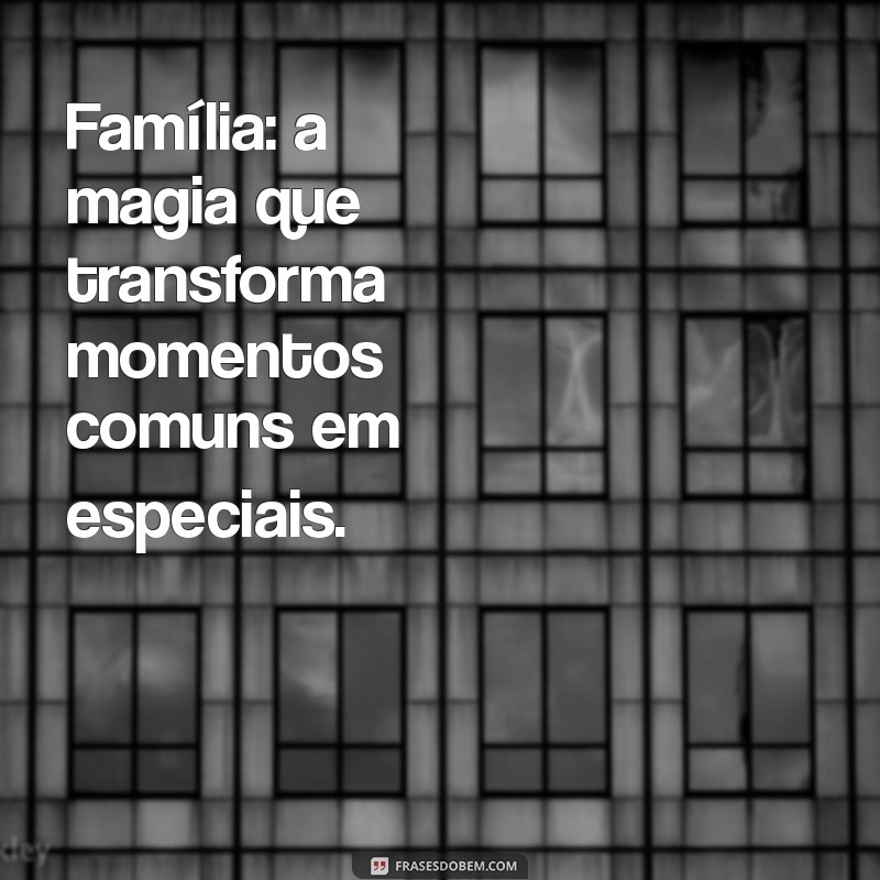 50 Frases Inspiradoras para Legendar Suas Fotos em Família 