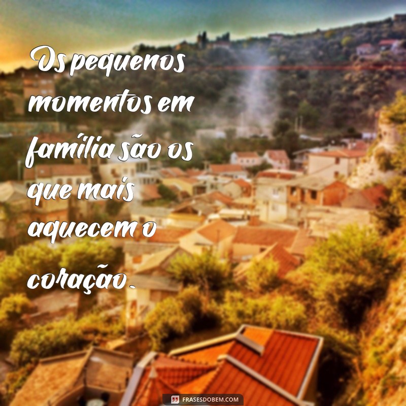 50 Frases Inspiradoras para Legendar Suas Fotos em Família 