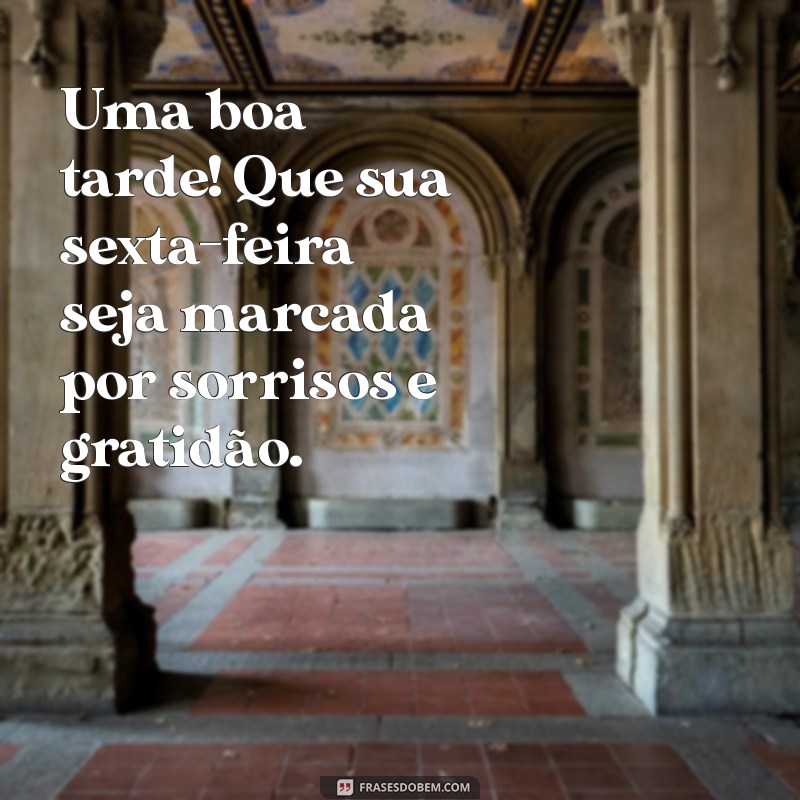 Frases Inspiradoras para uma Boa Tarde de Sexta-Feira Abençoada 