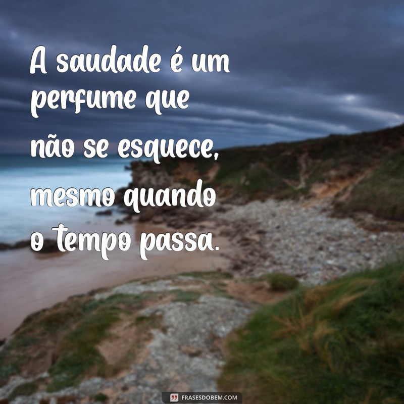 Frases de Saudade: 50 Mensagens Para Expressar Seus Sentimentos 