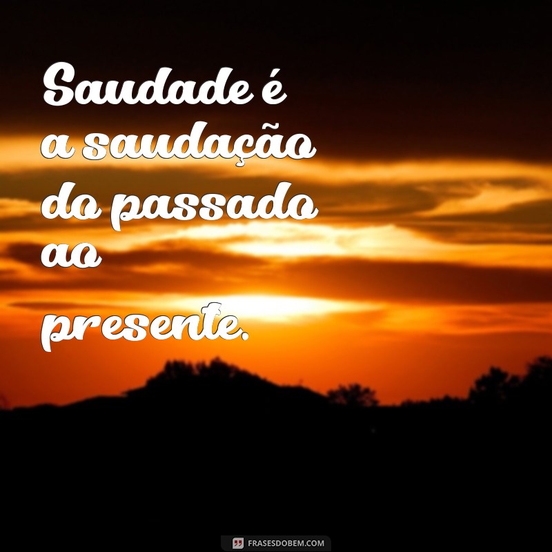 Frases de Saudade: 50 Mensagens Para Expressar Seus Sentimentos 