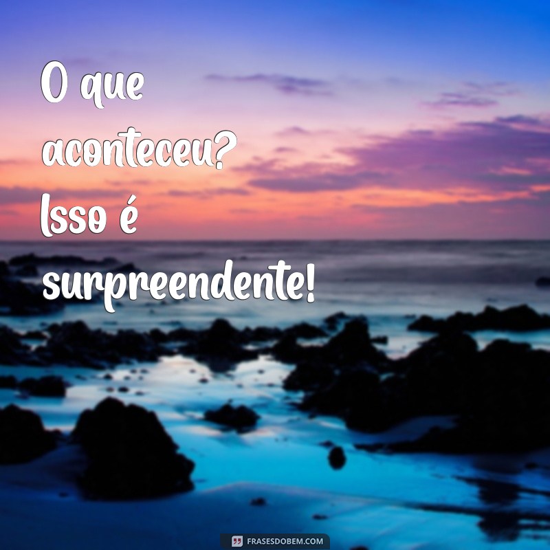 Descubra Frases de Surpresa que Encantam e Inspiram 