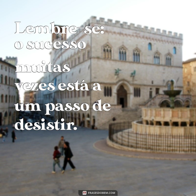 Desistir Jamais: Frases Inspiradoras para Motivar sua Perseverança 