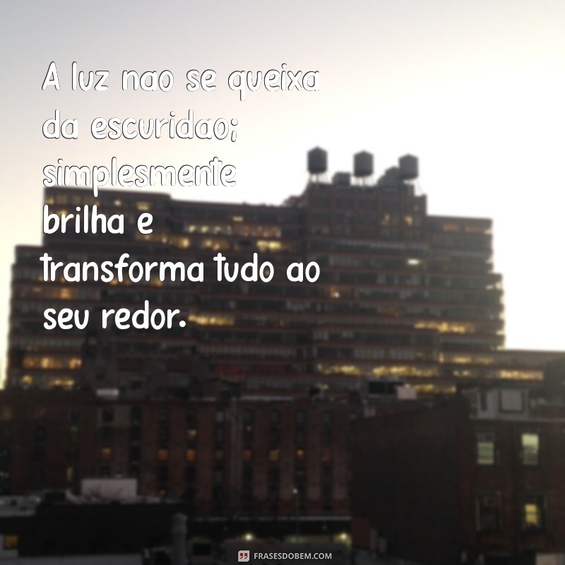 Como Ser a Luz na Vida das Pessoas: Mensagens Inspiradoras para Espalhar Positividade 