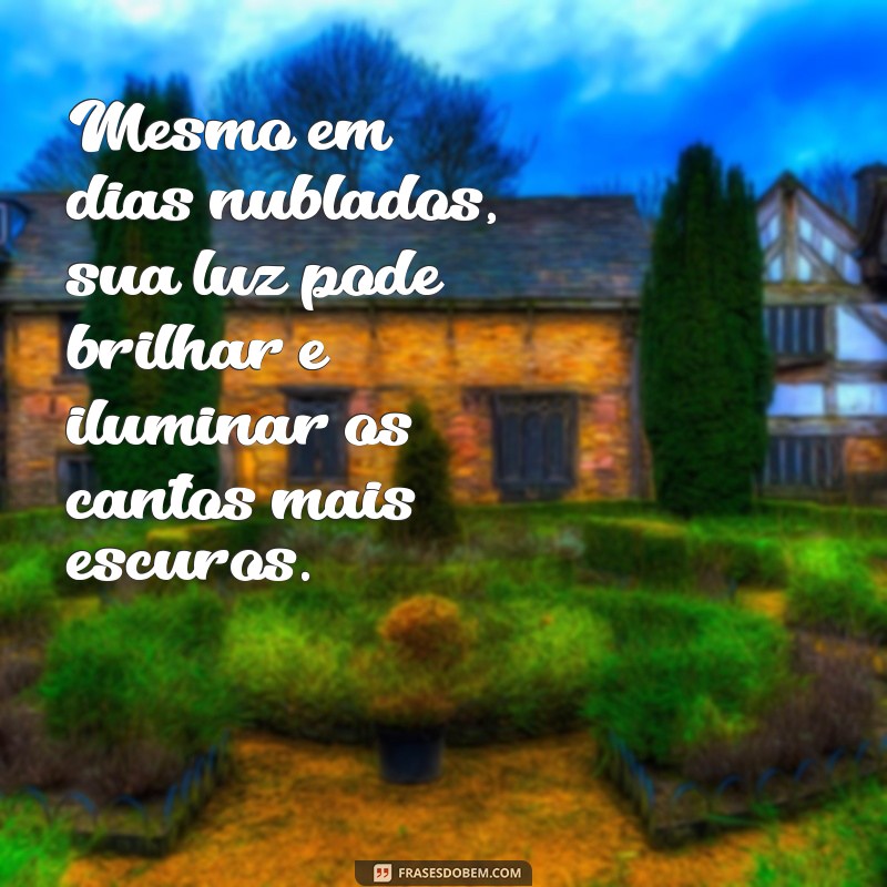 Como Ser a Luz na Vida das Pessoas: Mensagens Inspiradoras para Espalhar Positividade 