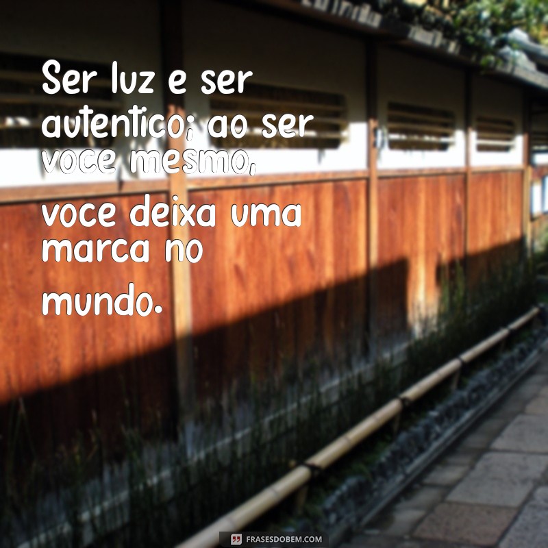 Como Ser a Luz na Vida das Pessoas: Mensagens Inspiradoras para Espalhar Positividade 